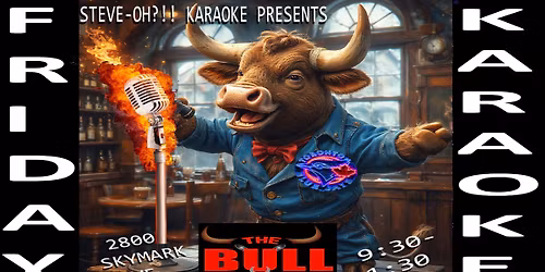 Steve-Oh??!'s Friday Karaoke IS @ The Bull Pub&Grill Skymark!!!  I'M BACK!!!
