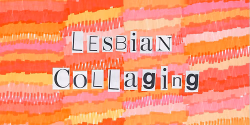 Lesbian Collaging May at Unassigned Gallery