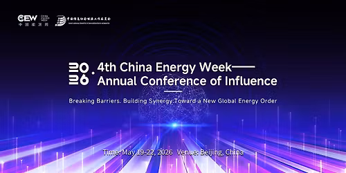 4th China Energy Week \u2014 2026 Annual Conference of Influence