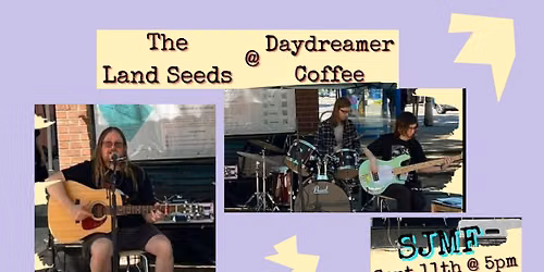 The Land Seeds at Daydreamer Coffee (SJMF)