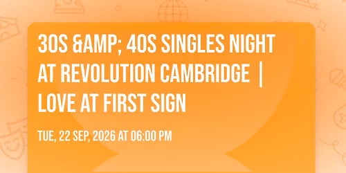 30s &amp; 40s Singles Night at Revolution Cambridge | Love at First Sign