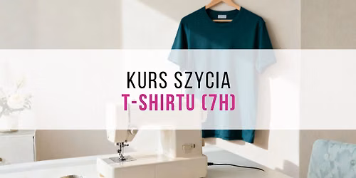 Kurs szycia t-shirtu (7h)