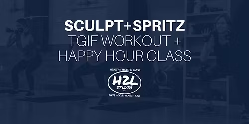 Sculpt + Spritz: TGIF Workout + Happy Hour Class \ud83e\uddd8\u200d\u2640\ufe0f\u2728\ud83e\udd42