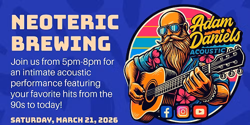 (3/21) Adam Daniels LIVE @ Neoteric Brewing Co.