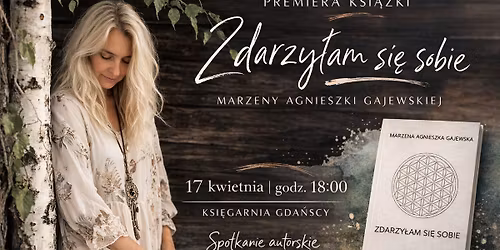 \ud83d\udcd6 Premiera ksi\u0105\u017cki \u201eZdarzy\u0142am si\u0119 sobie\u201d spotkanie z Marzen\u0105 Agnieszk\u0105 Gajewsk\u0105 | Z ciekawo\u015bci #33