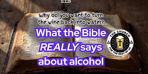 Church for the Rest of Us:  "What the Bible REALLY says about Alcohol"