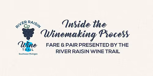 Fare & Pair: Inside the Winemaking Process presented by the River Raisin Wine Trail
