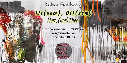 Koltai Barbara: Itt(sem), Ott(sem)  \/ Here, [nor]There II kur\u00e1tor: Kocsis Katica II KultPont II 1118