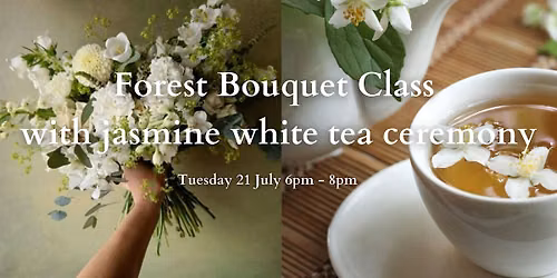 Forest Bouquet Class with jasmine white tea ceremony