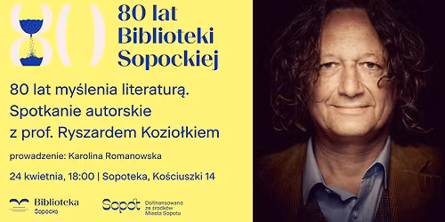 80 lat my\u015blenia literatur\u0105. Spotkanie autorskie z prof. Ryszardem Kozio\u0142kiem