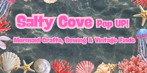 Salty Cove Pop Up - Mermaid Crafts, Beginner Sewing, & Vintage Shopping!