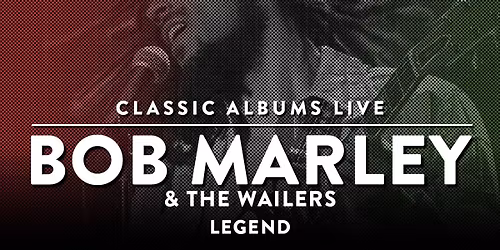 Classic Albums Live Tribute Show: Bob Marley and The Wailers - Legend