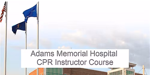 Adams Memorial Hospital CPR Instructor Course