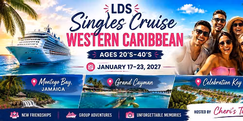 LDS Singles (20's, 30's & 40's) Western Caribbean Cruise 