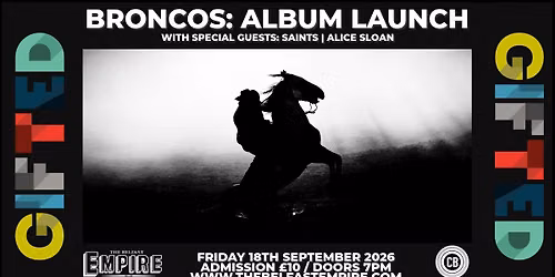 GIFTED: BRONCOS | SAINTS | ALICE SLOAN - BELFAST EMPIRE - 18 SEPTEMBER 2026