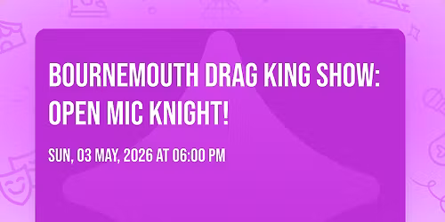 Bournemouth Drag King Show: Open Mic Knight!