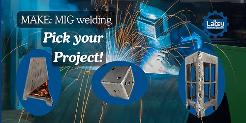 MAKE: MIG Welding - Pick your project!