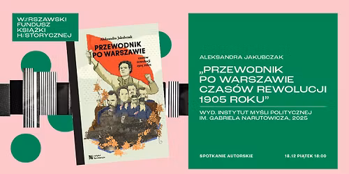 WFKH: Aleksandra Jakubczak \u201ePrzewodnik po Warszawie czas\u00f3w rewolucji 1905 roku\u201d| spotkanie autorskie