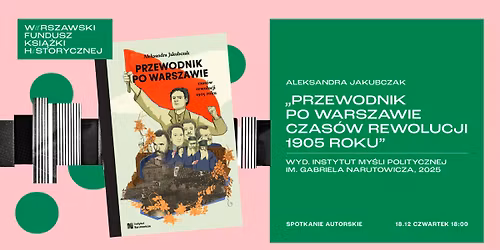WFKH: Aleksandra Jakubczak \u201ePrzewodnik po Warszawie czas\u00f3w rewolucji 1905 roku\u201d| spotkanie autorskie