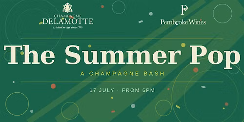The Summer Pop - A Champagne Bash with Pembroke Wines and Delamotte