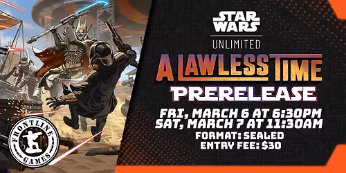 SWU: A Lawless Time Prerelease | Saturday, March 7 at 11:30AM