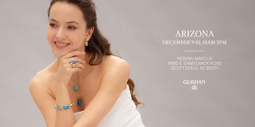 GURHAN Trunk Show | SCOTTSDALE, AZ