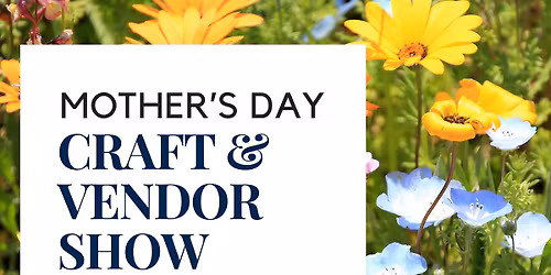 Fourth Annual Mother's Day Craft & Vendor Show