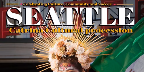  Seattle Catrina Cultural Procession  (Catrinas Mundialistas)