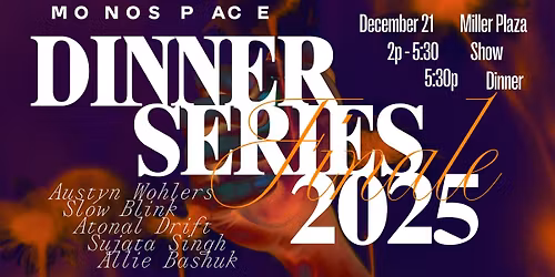Dinner Series 2025 Final\u00e9: Sujata Singh, Austyn Wohlers, Slow Blink, more..