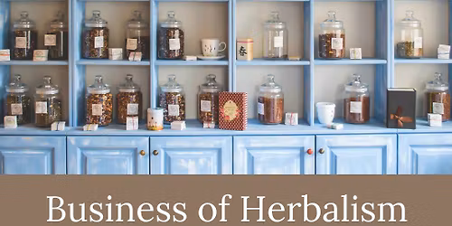 The Business of Herbalism: A 4-Part Series for Aspiring Herbal Entreprenuers