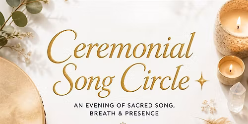 Ceremonial Song Circle Saturday May 23 | 6:30\u20139 PM