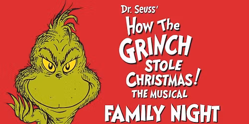 Family Night - Dr Seuss' How The Grinch Stole Christmas! The Musical