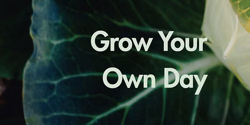 Grow Your Own Day 