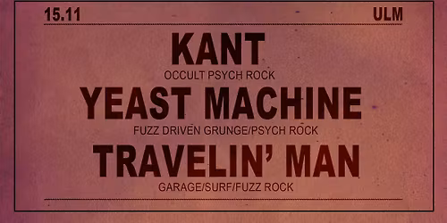 KANT + YEAST MACHINE + TRAVELIN' MAN