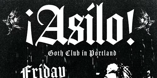 ASILO: Goth Club in Portland! Goth . Darkwave . Industrial . Post-Punk . The Six Nov 28th, 9:00PM