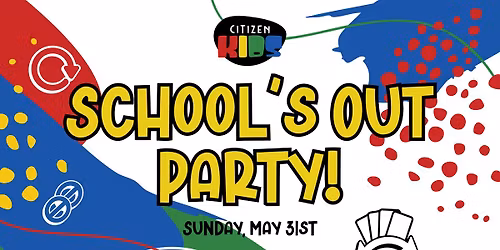 Citizen Kids School's Out Party
