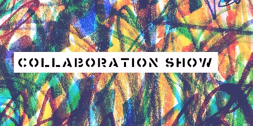 COLLABORATION ART SHOW