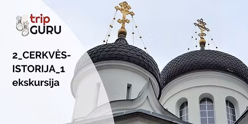 2_CERKV\u0116S- ISTORIJA_1. Ekskursija.