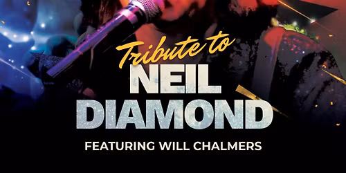 A Tribute to Neil Diamond Featuring Will Chalmers