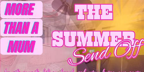 MORE THAN A MUM- THE SUMMER SEND OFF\u2600\ufe0f