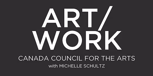 ART\/Work: Canada Council for the Arts with Michelle Schultz
