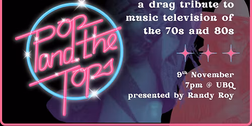 Pop and the Tops: A drag tribute to the 70s and 80s!