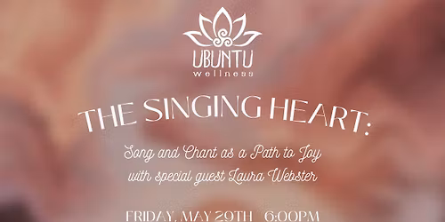 The Singing Heart: Song and Chant as a Path to Joy with special guest Laura Webster