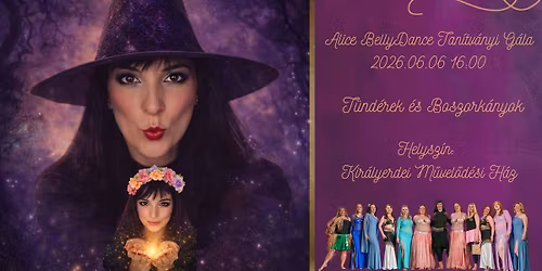 Alice BellyDance Tan\u00edtv\u00e1nyi G\u00e1la - T\u00fcnd\u00e9rek \u00e9s Boszork\u00e1nyok