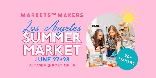 Markets for Makers Los Angeles Summer Market