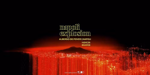NAPOLI EXPLOSION al REAL ALBERGO DEI POVERI\/ 15Dic-08Marz FREE ENTRY
