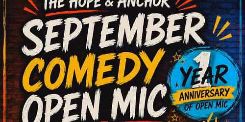 The Hope & Anchor September 1 Year Anniversary Comedy Open Mic