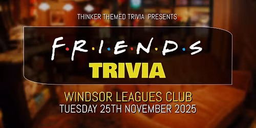 Friends Trivia - Windsor Leagues Club