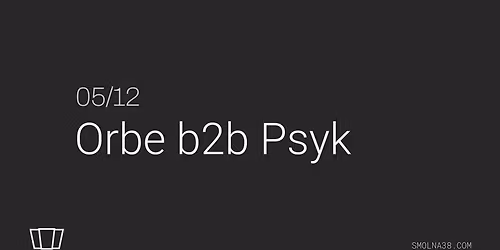 Smolna: Orbe b2b Psyk