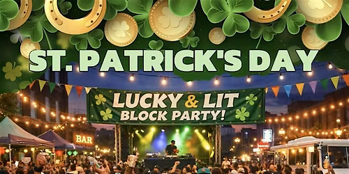 St. Patrick\u2019s Day Lucky & Lit Block Party